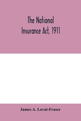 The National Insurance Act, 1911 by A. Lovat-Fraser, James