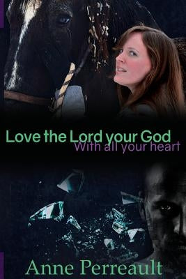 Love the Lord Your God with all your heart by Perreault, Natasha J.
