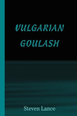 Vulgarian Goulash by Lance, Steven