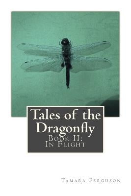 Tales of the Dragonfly: Book II: In Flight by Ferguson, Tamara