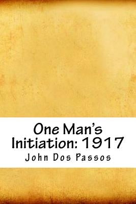 One Man's Initiation: 1917 by Passos, John Dos