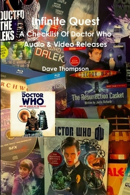 Infinite Quest - A Checklist Of Doctor Who Audio & Video Releases by Thompson, Dave