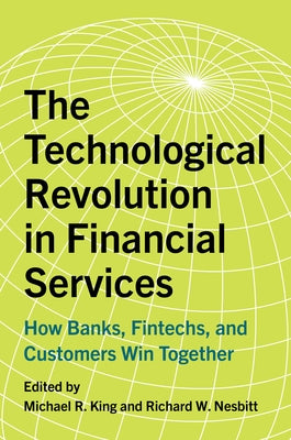 Technological Revolution in Financial Services: How Banks, Fintechs and Customers Win Together by King, Michael R.