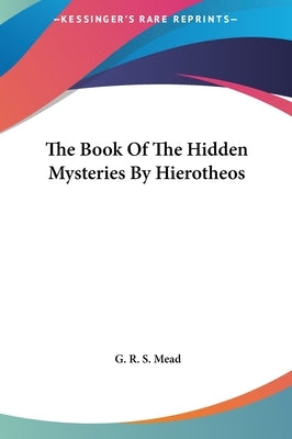 The Book Of The Hidden Mysteries By Hierotheos by Mead, G. R. S.