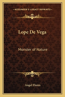Lope De Vega: Monster of Nature by Flores, Angel