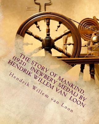The Story of Mankind, (1921) (Newbery Medal) by Hendrik Willem van Loon by Van Loon, Hendrik Willem