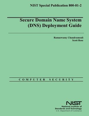 Secure Domain Name System (DNS) Deployment Guide by Rose, Scott