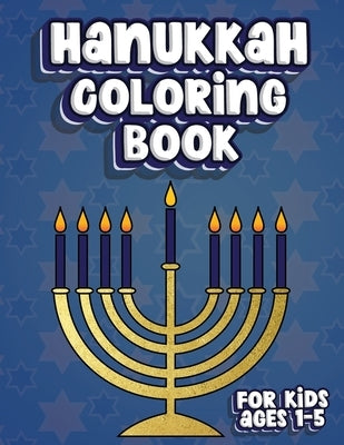 Hanukkah Coloring Book For Kids Ages 1-5: Jewish Holiday Activity Color Workbook for Toddlers & Kids Ages 1-5; 100 pages featuring Letters Numbers Sha by Creative, Lively Hive