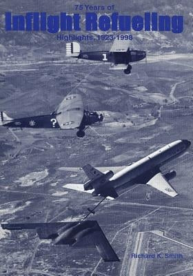 Seventy-Five Years of Inflight Refueling Highlights, 1923-1998 by U. S. Air Force