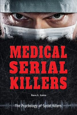 Medical Serial Killers by Latta, Sara L.