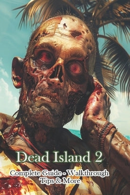 Dead Island 2 Complete Guide - Walkthrough - Tips & More by Deepmore