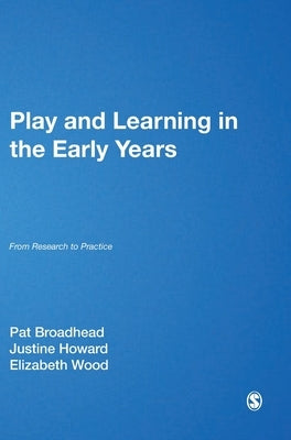 Play and Learning in the Early Years: From Research to Practice by Broadhead, Pat