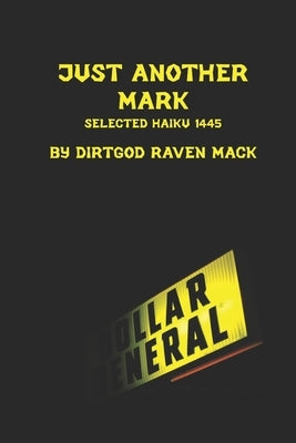 Just Another Mark: Selected Haiku 1445 by Mack, Raven