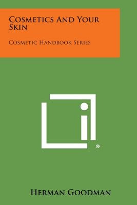 Cosmetics and Your Skin: Cosmetic Handbook Series by Goodman, Herman