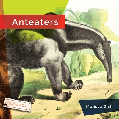 Anteaters by Gish, Melissa