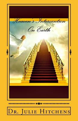 Heaven's Intervention On Earth by Hitchens, Julie