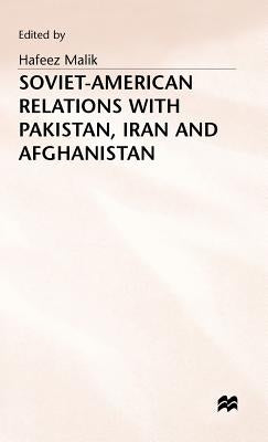 Soviet-American Relations with Pakistan, Iran and Afghanistan by Malik, Hafeez