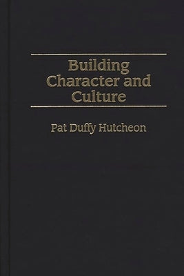 Building Character and Culture by Hutcheon, Pat D.