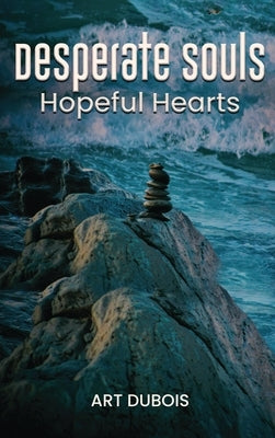 Desperate Souls Hopeful Hearts by DuBois, Art
