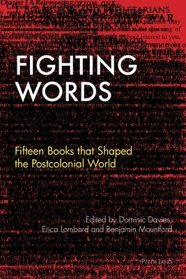Fighting Words: Fifteen Books that Shaped the Postcolonial World by Roynon, Tessa