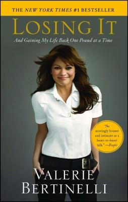 Losing It: And Gaining My Life Back One Pound at a Time by Bertinelli, Valerie