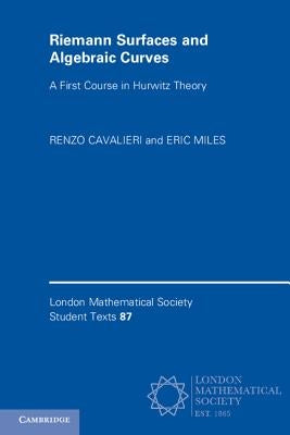 Riemann Surfaces and Algebraic Curves: A First Course in Hurwitz Theory by Cavalieri, Renzo
