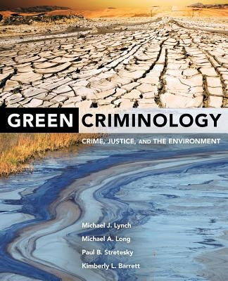Green Criminology: Crime, Justice, and the Environment by Lynch, Michael J.