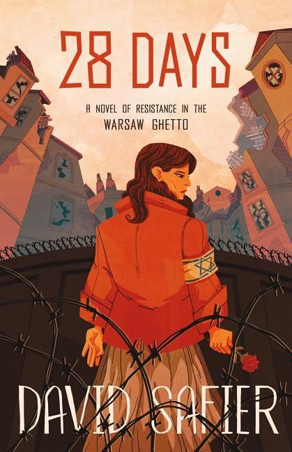 28 Days: A Novel of Resistance in the Warsaw Ghetto by Safier, David
