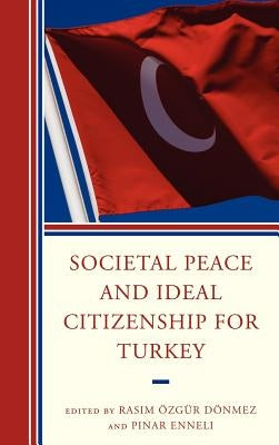 Societal Peace and Ideal Citizenship for Turkey by Enneli, Pinar