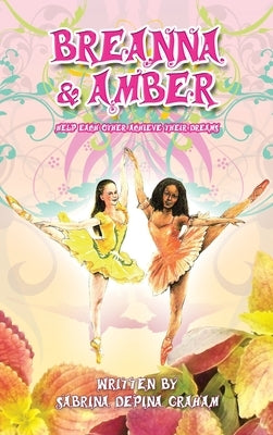 Breanna and Amber: Help Each Other Achieve Their Dreams (Colored Edition) by Graham, Sabrina Depina