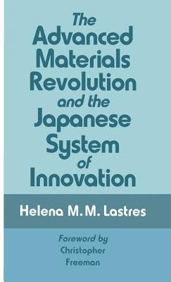 The Advanced Materials Revolution and the Japanese System of Innovation by Lastres, Helena M. M.