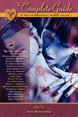 The Complete Guide to Writing Paranormal Novels: Volume 1 by Richards, Kim