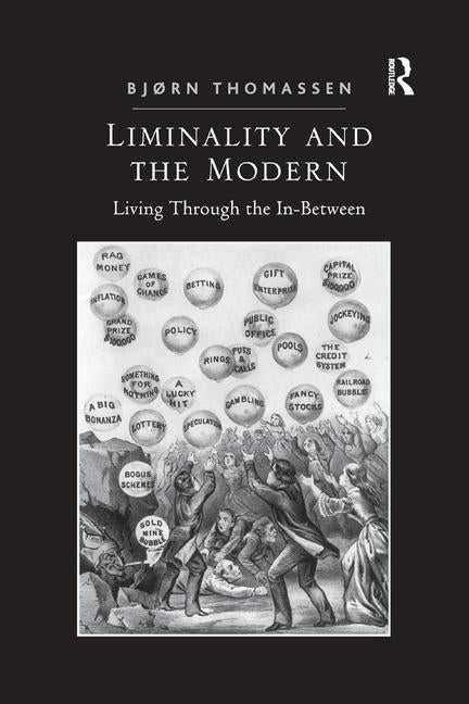 Liminality and the Modern: Living Through the In-Between by Thomassen, Bjørn