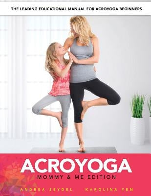 AcroYoga: Mommy and Me Edition by Yen, Karolina