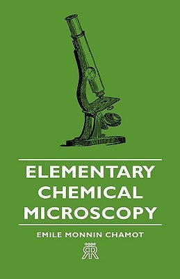Elementary Chemical Microscopy by Chamot, Emile Monnin