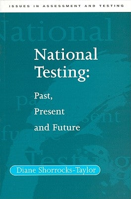 National Testing: Past, Present and Future by Shorrocks-Taylor, Diane