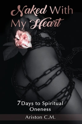 Naked With My Heart: 7 Days to Spiritual Oneness by Murphy, Ariston C.