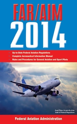 Federal Aviation Regulations/Aeronautical Information Manual by Federal Aviation Administration (FAA)