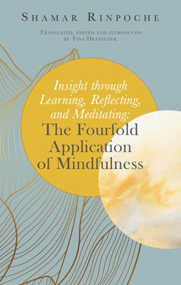 Insight Through Learning, Reflecting, and Meditating: The Fourfold Application of Mindfulness by Draszczyk, Tina