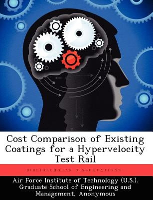 Cost Comparison of Existing Coatings for a Hypervelocity Test Rail by Blomer, Mark A.