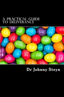A Practical Guide to Deliverance: Food for the children by Steyn, J. G.