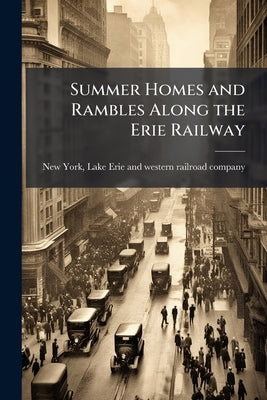 Summer Homes and Rambles Along the Erie Railway by New York, Lake Erie and Western Railroad