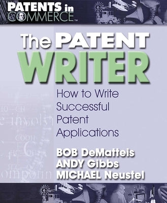 The Patent Writer: How to Write Successful Patent Applications by DeMatteis, Bob