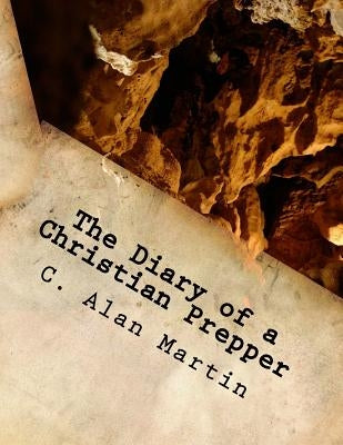 The Diary of a Christian Prepper by Martin, C. Alan