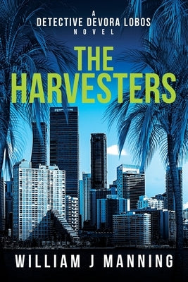 The Harvesters: A Detective Devora Lobos Novel by Manning, William J.
