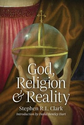 God, Religion and Reality by Clark, Stephen R. L.