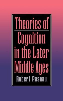 Theories of Cognition in the Later Middle Ages by Pasnau, Robert