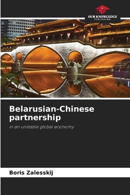 Belarusian-Chinese partnership by Zalesskij, Boris