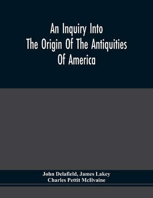 An Inquiry Into The Origin Of The Antiquities Of America by Delafield, John