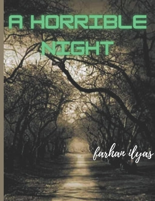 A Horrible Night by Ilyas, Farhan